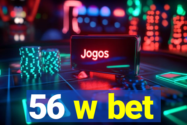 56 w bet